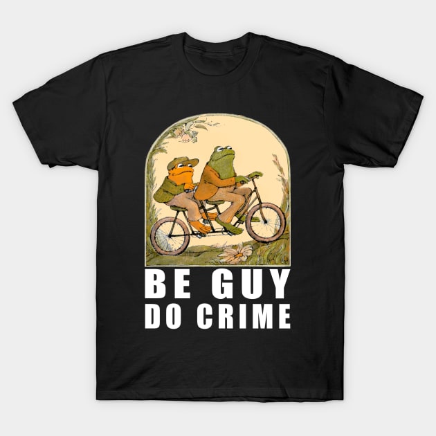 BE GUY DO CRIME T-Shirt by spraron shop art